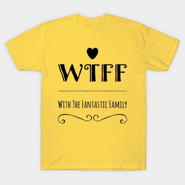 WTFF T-Shirt by Family Choices